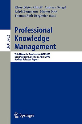 Professional Knowledge Management: Third Biennial Conference, Wm 2005, Kaiserslautern, Germany, April 10-13, 2005, Revised Selected Papers - Althoff, Klaus-Dieter (Editor), and Dengel, Andreas (Editor), and Bergmann, Ralph (Editor)