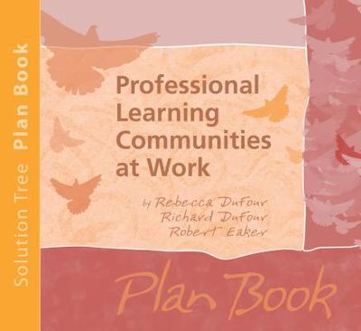 Professional Learning Communities at Work Plan Book - DuFour, Rebecca, and DuFour, Richard, and Eaker, Robert