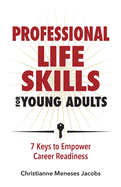 Professional Life Skills for Young Adults 7 Keys to Empower Career Readiness