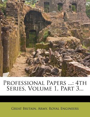 Professional Papers ...: 4th Series, Volume 1, Part 3... - Great Britain Army Royal Engineers (Creator)