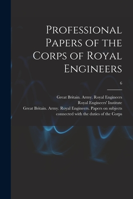 Professional Papers of the Corps of Royal Engineers; 6 - Royal Engineers' Institute (Great Bri (Creator), and Great Britain Army Royal Engineers (Creator)