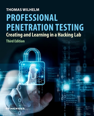 Professional Penetration Testing: Creating and Learning in a Hacking Lab - Wilhelm, Thomas, Msc, Cissp