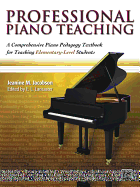 Professional Piano Teaching, Vol 1: A Comprehensive Piano Pedagogy Textbook for Teaching Elementary-Level Students