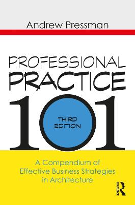 Professional Practice 101: A Compendium of Effective Business Strategies in Architecture - Pressman, Andrew