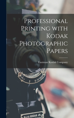 Professional Printing With Kodak Photographic Papers - Eastman Kodak Company (Creator)