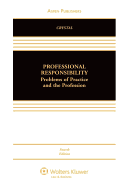 Professional Responsibility: Problems of Practice and the Profession, Fourth Edition
