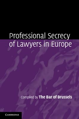 Professional Secrecy of Lawyers in Europe - The Bar of Brussels (Compiled by)