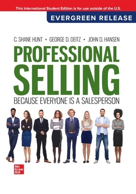 Professional Selling: 2024 Release ISE - Hunt, Shane, and Deitz, George, and Hansen, John