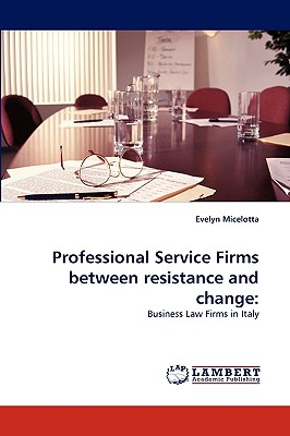 Professional Service Firms between resistance and change - Micelotta, Evelyn