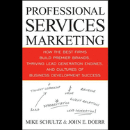 Professional Services Marketing: How the Best Firms Build Premier Brands, Thriving Lead Generation Engines, and Cultures of Business Development Success