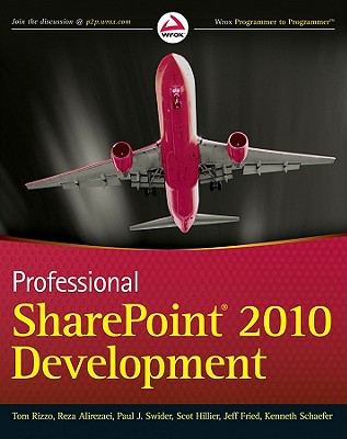 Professional SharePoint 2010 Development - Rizzo, Thomas, and Alirezaei, Reza, and Fried, Jeff