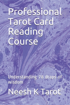 Professional Tarot Card Reading Course: Understanding 78 drops of wisdom - Tarot, Neesh K