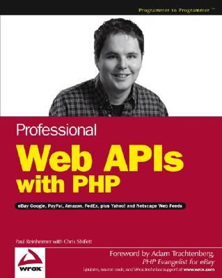 Professional Web APIs with PHP: eBay, Google, PayPal, Amazon, FedEx, Plus Web Feeds - Reinheimer, Paul