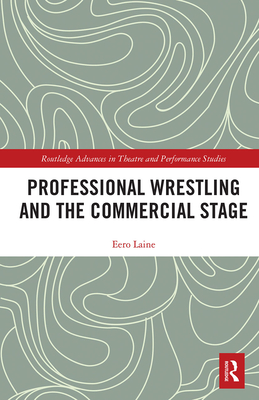 Professional Wrestling and the Commercial Stage - Laine, Eero