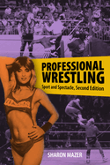 Professional Wrestling: Sport and Spectacle, Second Edition