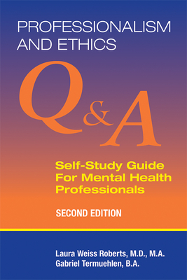 Professionalism and Ethics: Q & A Self-Study Guide for Mental Health Professionals - Roberts, Laura Weiss, MD, Ma, and Termuehlen, Gabriel