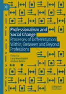 Professionalism and Social Change: Processes of Differentiation Within, Between and Beyond Professions