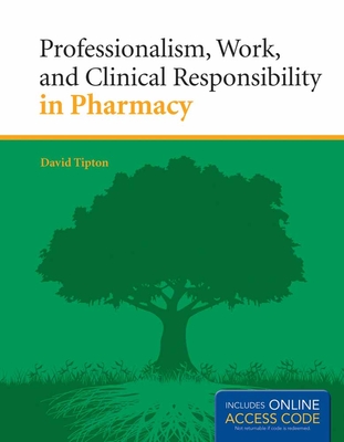 Professionalism, Work, and Clinical Responsibility in Pharmacy with Access Code - Tipton, David