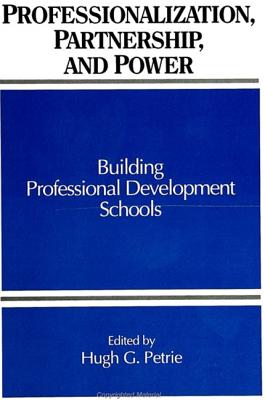 Professionalization, Partnership, and Power: Building Professional Development Schools - Petrie, Hugh G (Editor)