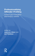 Professionalizing Offender Profiling: Forensic and Investigative Psychology in Practice