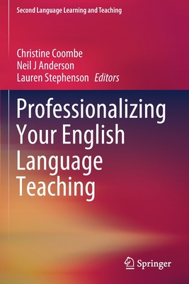 Professionalizing Your English Language Teaching - Coombe, Christine (Editor), and Anderson, Neil J (Editor), and Stephenson, Lauren (Editor)
