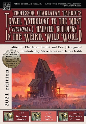 Professor Charlatan Bardot's Travel Anthology to the Most (Fictional) Haunted Buildings in the Weird, Wild World - Guignard, Eric J