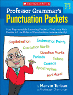 Professor Grammar's Punctuation Packets: Fun, Reproducible Learning Packets That Help Kids Master All the Rules of Punctuation--Independently!