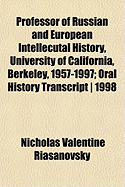 Professor of Russian and European Intellecutal History, University of California, Berkeley, 1957-1997; Oral History Transcript - 1998