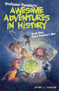 Professor Tuesday's Awesome Adventures in History: Book 1: Chief Pontiac's War