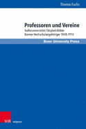 Professoren Und Vereine: Ausseruniversitare Tatigkeitsfelder Bonner Hochschulangehoriger 1848-1914