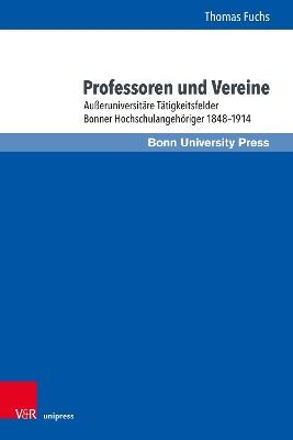 Professoren Und Vereine: Ausseruniversitare Tatigkeitsfelder Bonner Hochschulangehoriger 1848-1914 - Fuchs, Thomas