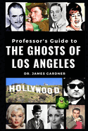 Professor's Guide to the Ghosts of Los Angeles