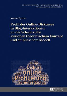 Profil Des Online-Diskurses in Blog-Interaktionen an Der Schnittstelle Zwischen Theoretischem Konzept Und Empirischem Modell - Golec, Janusz, and P dzisz, Joanna