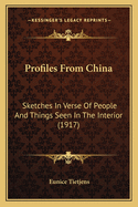 Profiles from China: Sketches in Verse of People and Things Seen in the Interior (1917)