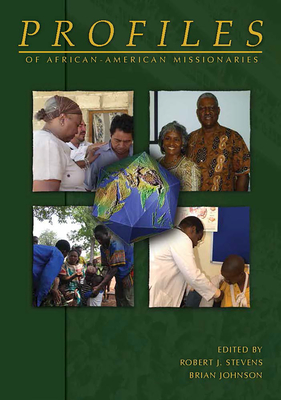 Profiles of African-American Missionaires - Stevens, Robert J (Editor), and Johnson, Brian (Editor)