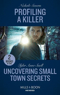 Profiling A Killer / Uncovering Small Town Secrets: Profiling a Killer (Behavioral Analysis Unit) / Uncovering Small Town Secrets (the Saving Kelby Creek Series)