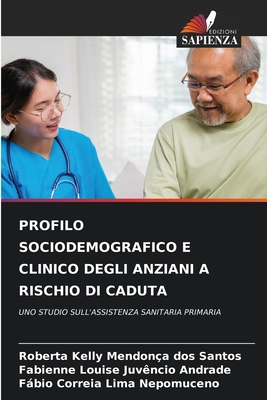 Profilo Sociodemografico E Clinico Degli Anziani a Rischio Di Caduta - Santos, Roberta Kelly Mendon?a Dos, and Andrade, Fabienne Louise Juv?ncio, and Nepomuceno, Fabio Correia Lima