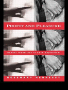 Profit and Pleasure: Sexual Identities and Late Capitalism - Hennessy, Rosemary