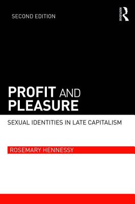 Profit and Pleasure: Sexual Identities in Late Capitalism - Hennessy, Rosemary
