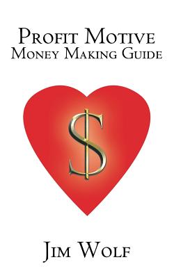 Profit Motive Money Making Guide - Wolf, Jim