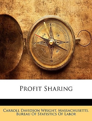 Profit Sharing - Wright, Carroll Davidson, and Massachusetts Bureau of Statistics of L, Bureau Of Statistics of L (Creator)