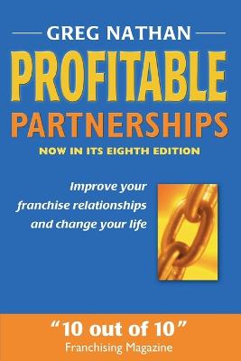 Profitable Partnerships: Improve Your Franchise Relationships and Change Your Life - Nathan, Greg