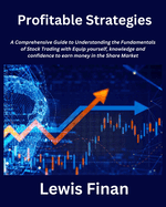 Profitable Strategies: A Comprehensive Guide to Understanding the Fundamentals of Stock Trading with Equip yourself, knowledge and confidence to earn money in the Share Market