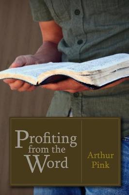 Profiting from the Word - Pink, Arthur W.