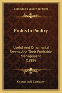 Profits in Poultry: Useful and Ornamental Breeds, and Their Profitable Management (1889)