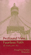 Profound View, Fearless Path: The Bodhisattva Vow - Rinpoche, Dzogchen Ponlop