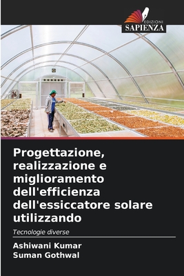 Progettazione, realizzazione e miglioramento dell'efficienza dell'essiccatore solare utilizzando - Kumar, Ashiwani, and Gothwal, Suman