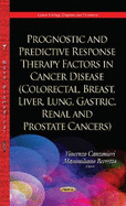Prognostic & Predictive Response Therapy Factors in Cancer Disease: Colorectal, Breast, Liver, Lung, Gastric, Renal & Prostate Cancers