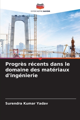 Progr?s r?cents dans le domaine des mat?riaux d'ing?nierie - Yadav, Surendra Kumar