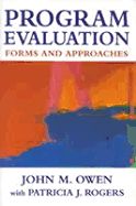 Program Evaluation: Forms and Approaches - Owen, John Maxwell, and Rogers, Patricia